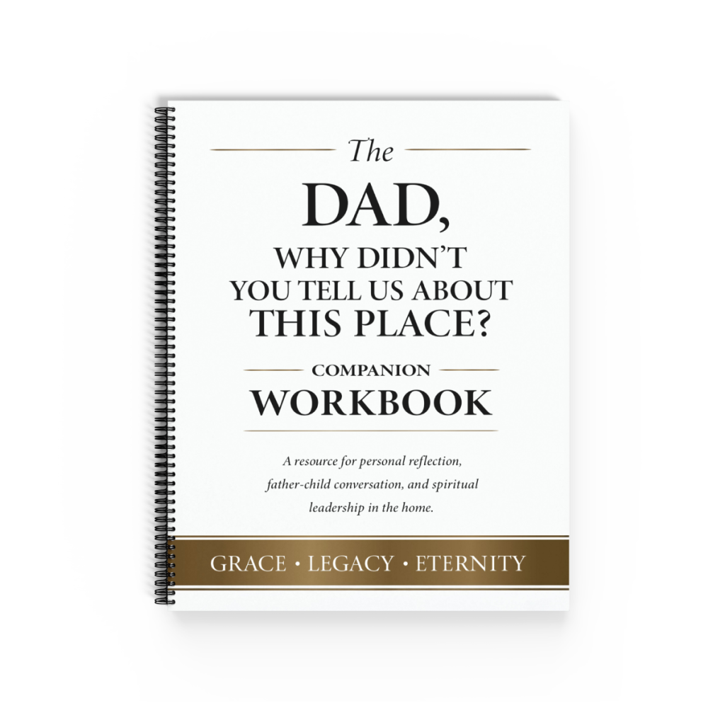 Companion Workbook for “Dad, Why Didn’t You Tell Us About This Place?” — Christian father-child reflection resource