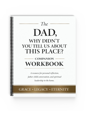Companion Workbook for “Dad, Why Didn’t You Tell Us About This Place?” — Christian father-child reflection resource
