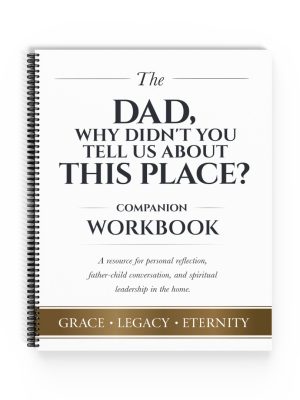 Christian companion workbook Dad Why Didn’t You Tell Us About This Place for reflection and spiritual growth