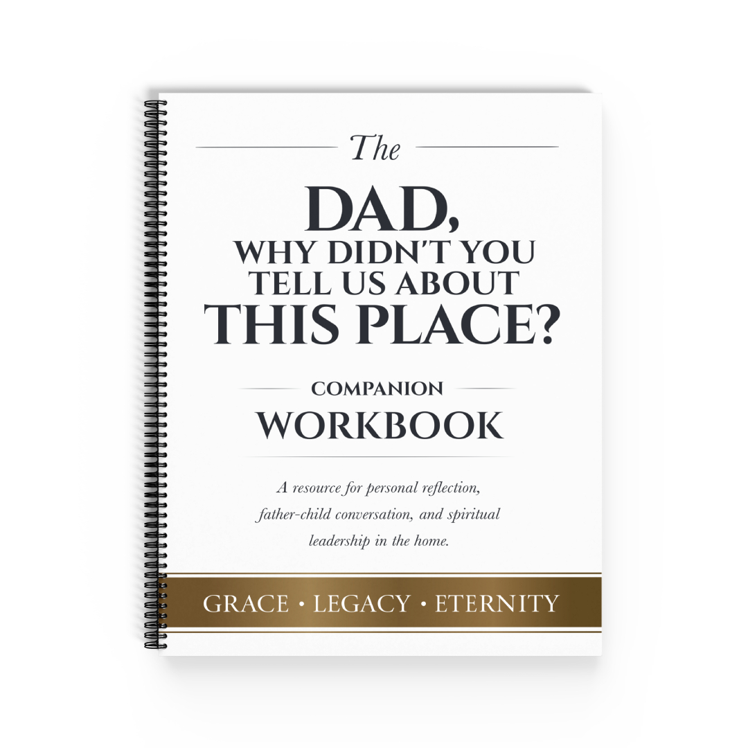 Christian companion workbook Dad Why Didn’t You Tell Us About This Place for reflection and spiritual growth
