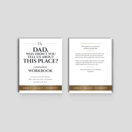Front and back cover of Dad Why Didn’t You Tell Us About This Place companion workbook Christian resource